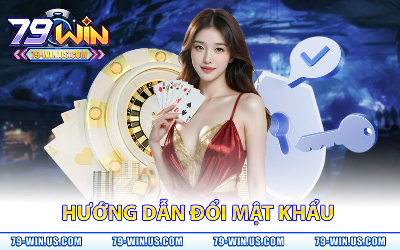 Đổi Mật Khẩu 79Win – Cập Nhật Ngay Để Chơi Game An Toàn 3 Hướng Dẫn Đổi Mật Khẩu